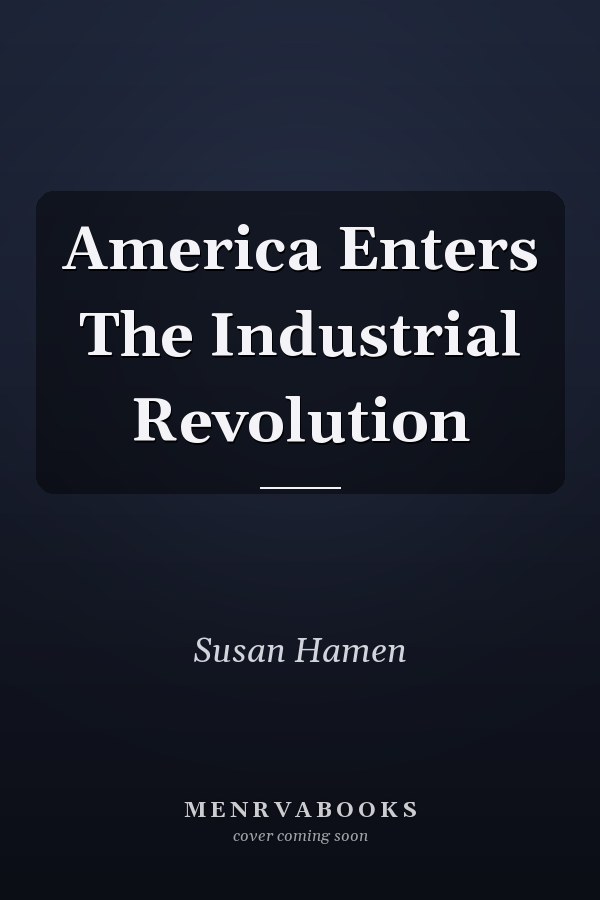 America Enters The Industrial Revolution
