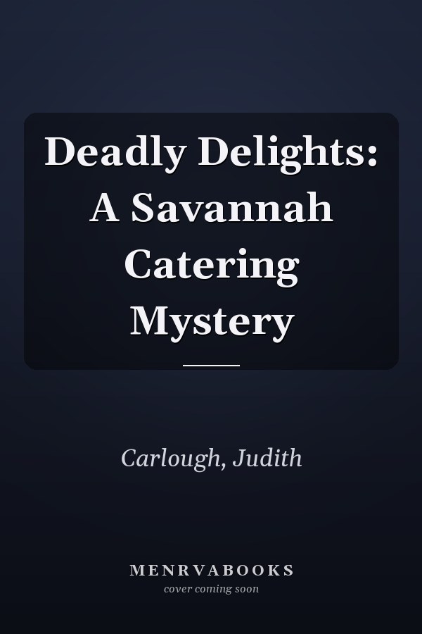 Deadly Delights: A Savannah Catering Mystery