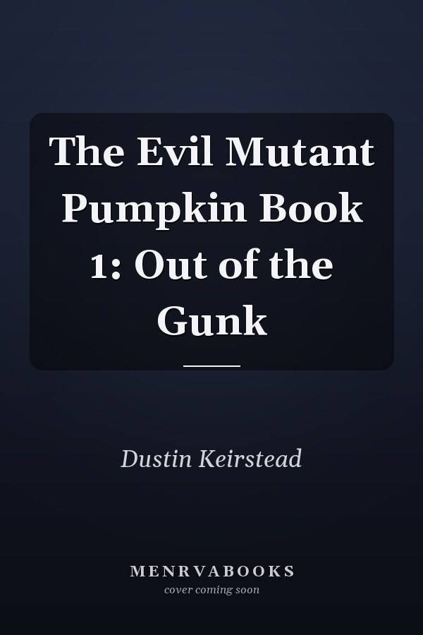 The Evil Mutant Pumpkin Book 1: Out of the Gunk