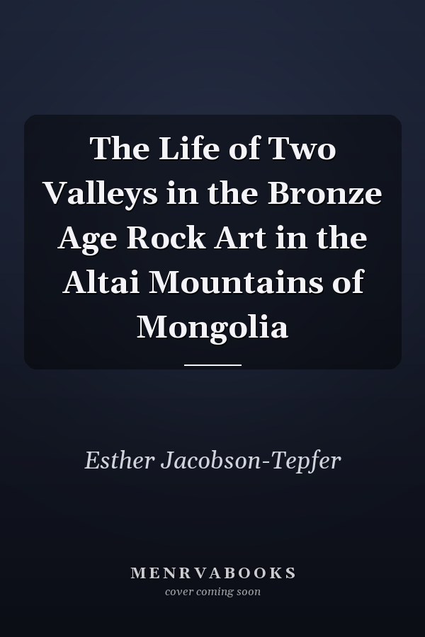 The Life of Two Valleys in the Bronze Age Rock Art in the Altai Mountains of Mongolia