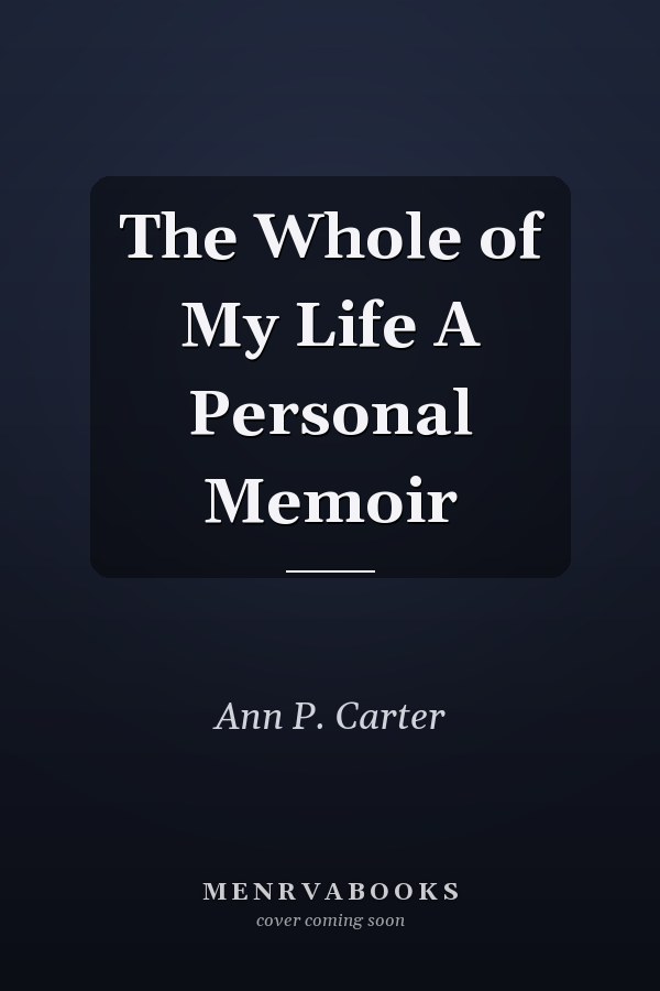 The Whole of My Life A Personal Memoir