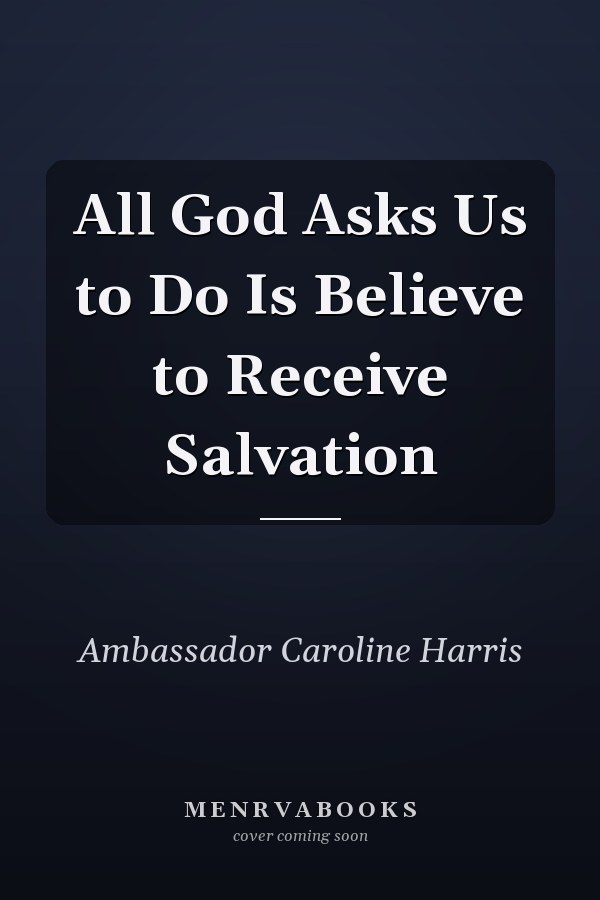 All God Asks Us to Do Is Believe to Receive Salvation