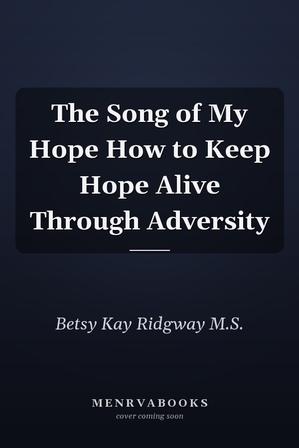 The Song of My Hope How to Keep Hope Alive Through Adversity