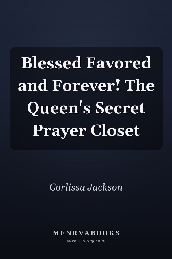 Blessed Favored and Forever! The Queen's Secret Prayer Closet