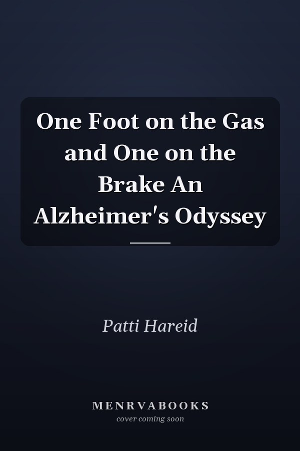 One Foot on the Gas and One on the Brake An Alzheimer's Odyssey