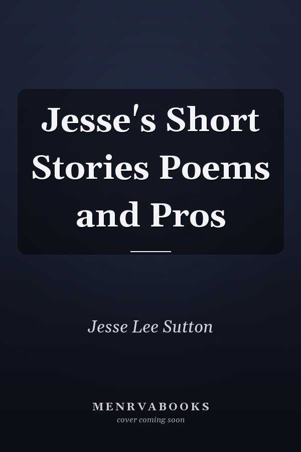 Jesse's Short Stories Poems and Pros