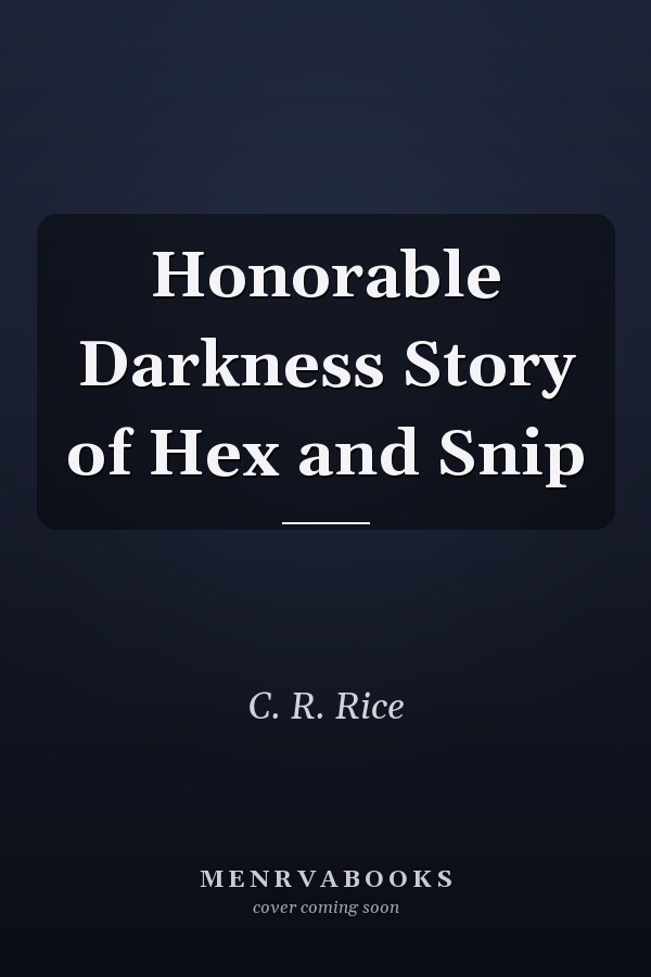 Honorable Darkness Story of Hex and Snip