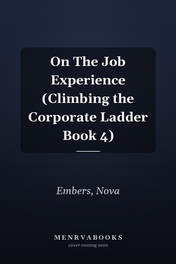 On The Job Experience (Climbing the Corporate Ladder Book 4)