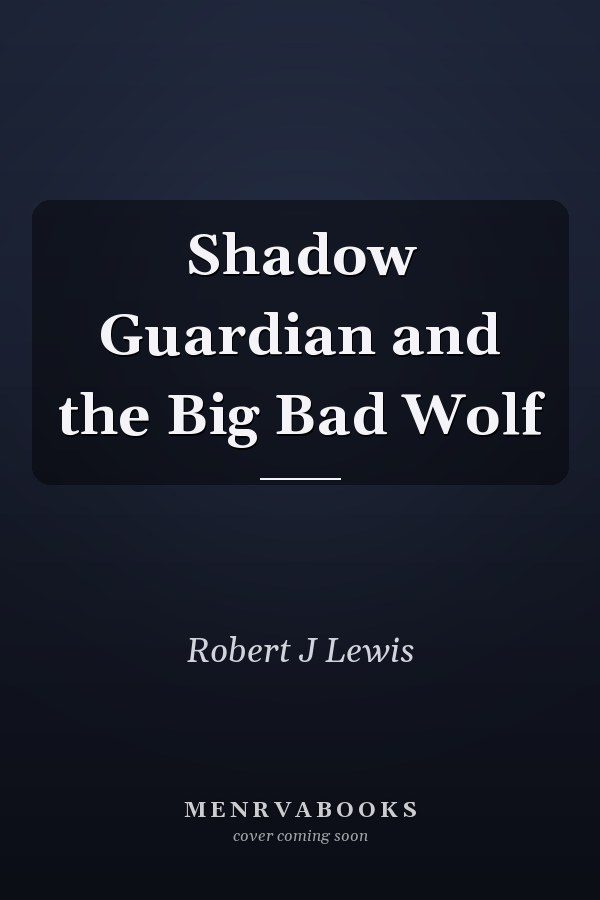 Shadow Guardian and the Big Bad Wolf