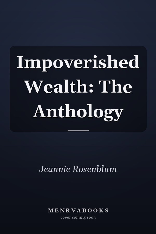Impoverished Wealth: The Anthology