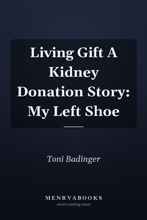 Living Gift A Kidney Donation Story: My Left Shoe