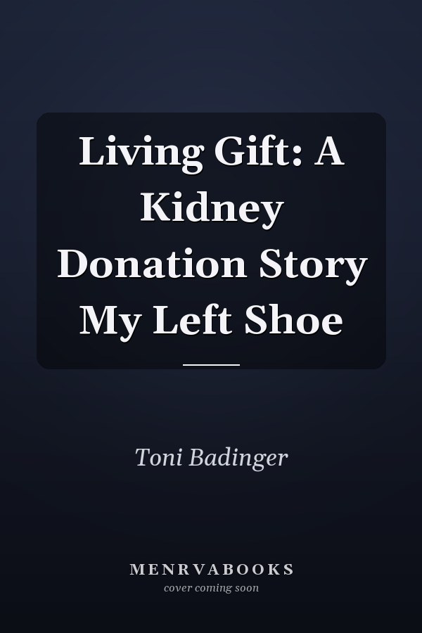 Living Gift: A Kidney Donation Story My Left Shoe