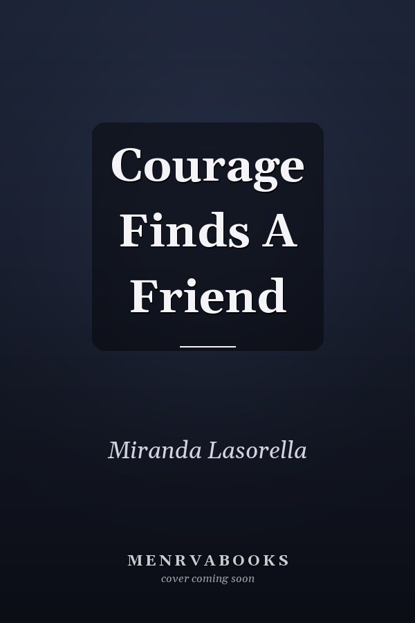 Courage Finds A Friend