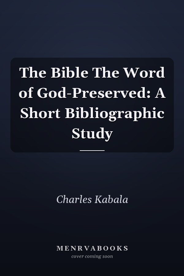 The Bible The Word of God-Preserved: A Short Bibliographic Study