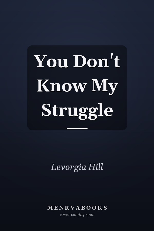 You Don't Know My Struggle