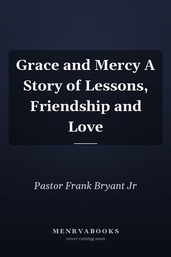 Grace and Mercy A Story of Lessons, Friendship and Love