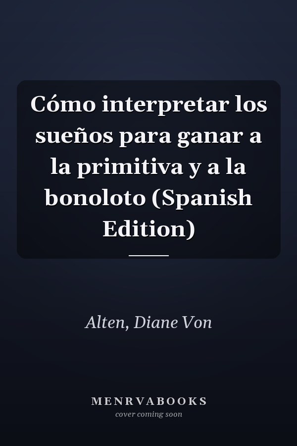 Cómo interpretar los sueños para ganar a la primitiva y a la bonoloto (Spanish Edition)