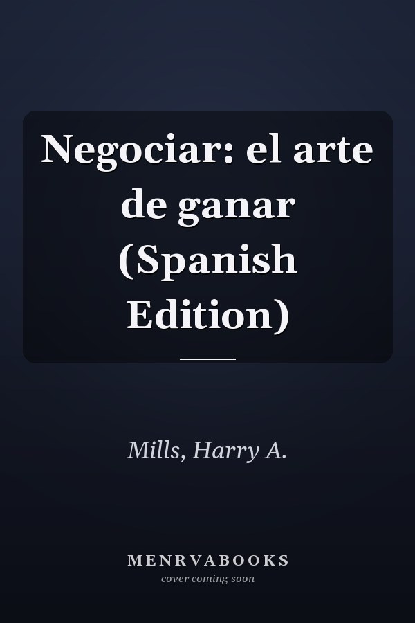 Negociar: el arte de ganar (Spanish Edition)