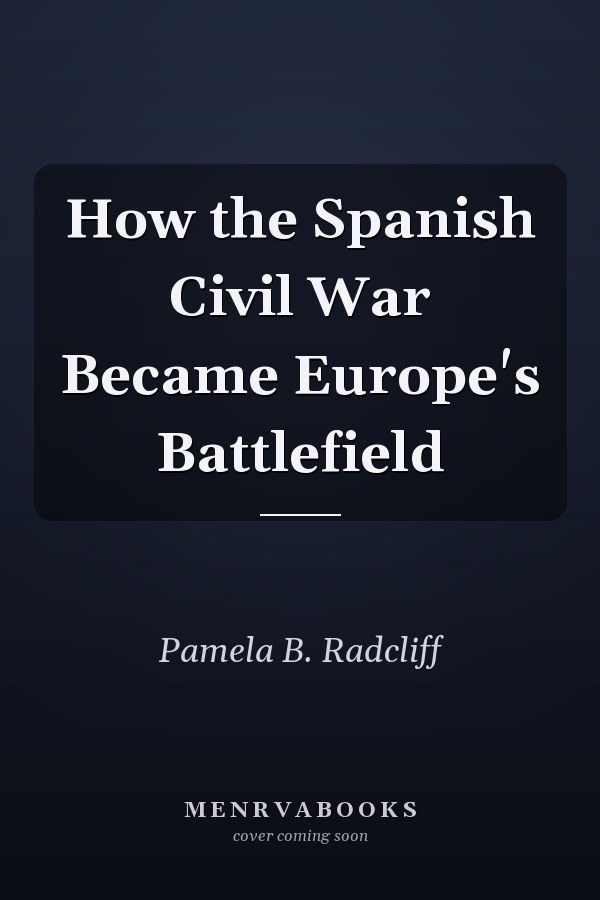 How the Spanish Civil War Became Europe's Battlefield