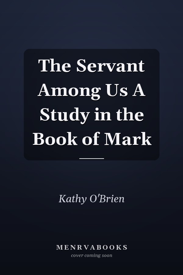 The Servant Among Us A Study in the Book of Mark