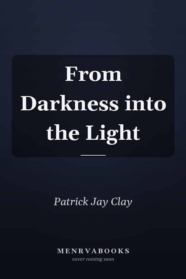 From Darkness into the Light