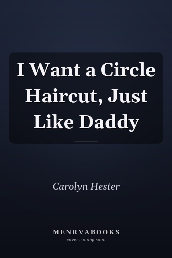 I Want a Circle Haircut, Just Like Daddy