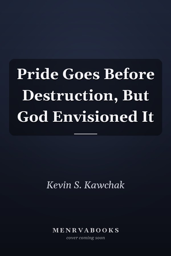 Pride Goes Before Destruction, But God Envisioned It