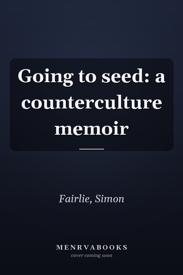 Going to seed: a counterculture memoir