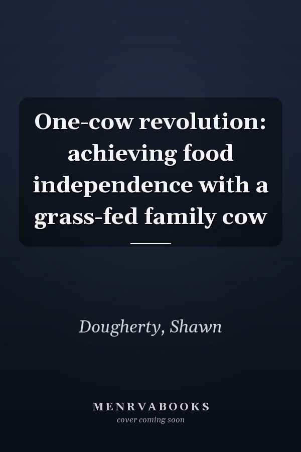 One-cow revolution: achieving food independence with a grass-fed family cow