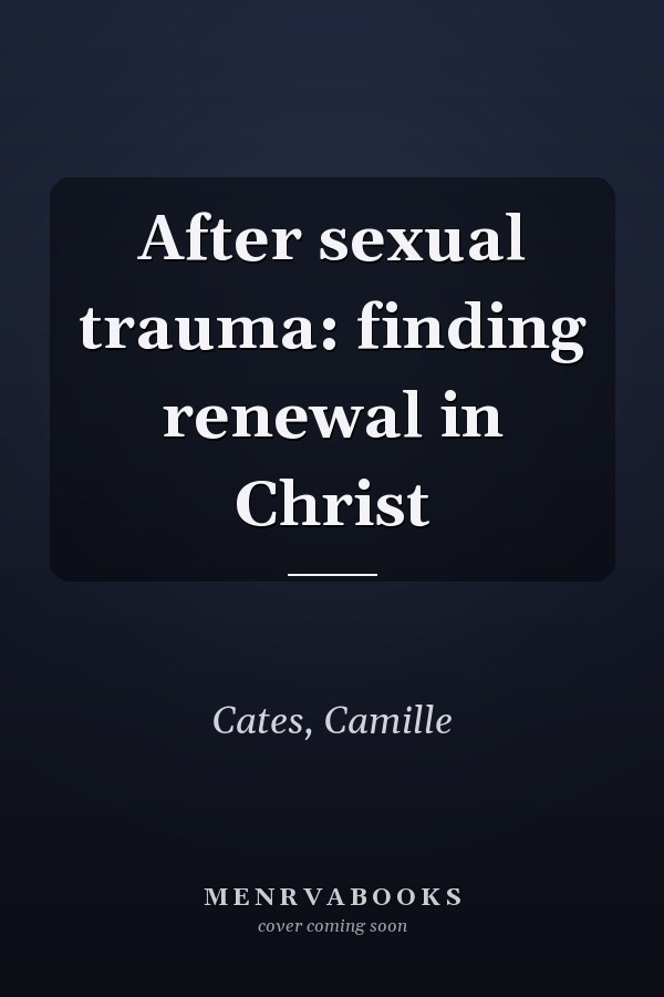 After sexual trauma: finding renewal in Christ