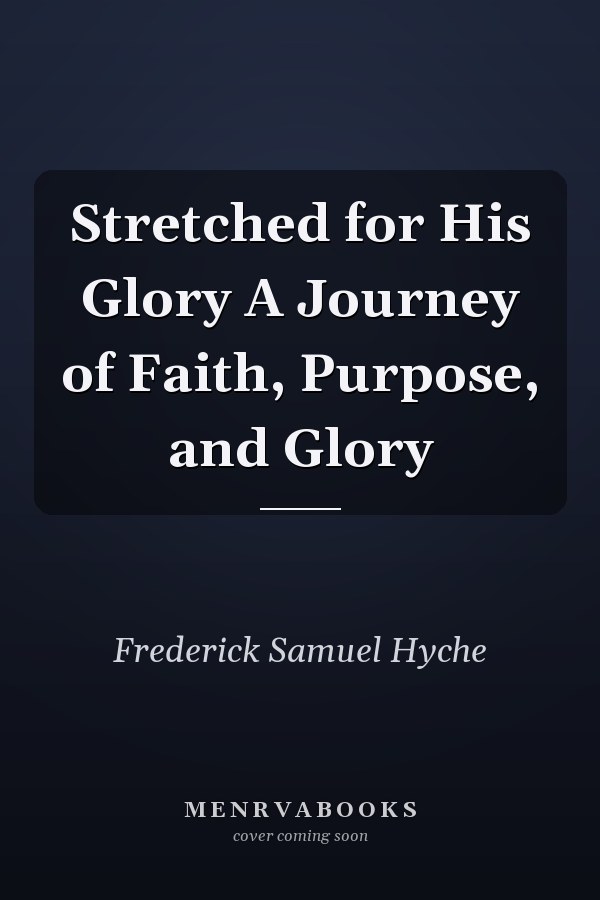 Stretched for His Glory A Journey of Faith, Purpose, and Glory
