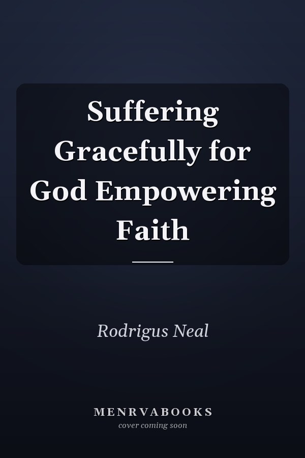 Suffering Gracefully for God Empowering Faith
