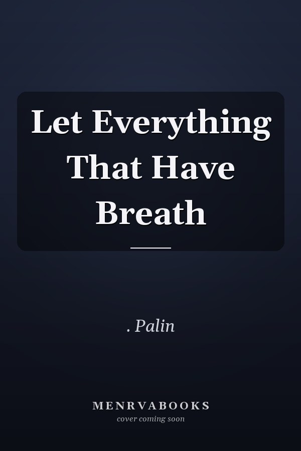 Let Everything That Have Breath