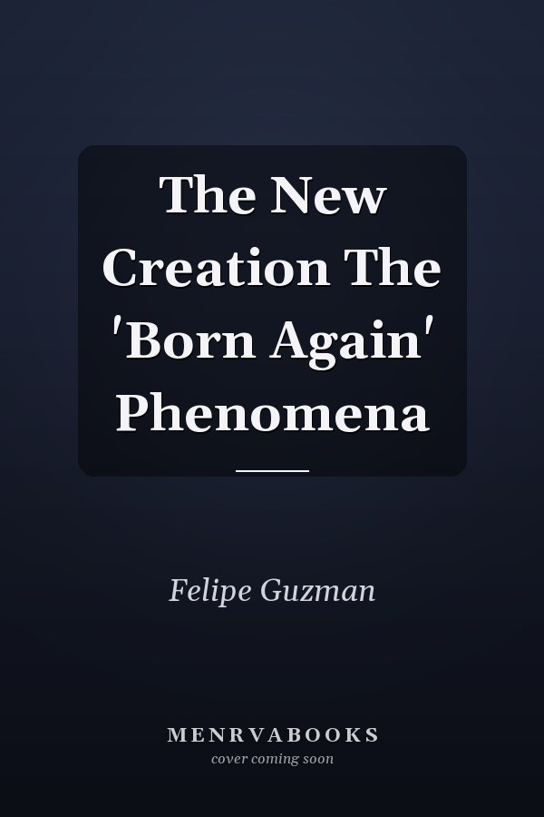 The New Creation The 'Born Again' Phenomena