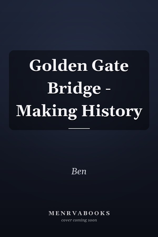 Golden Gate Bridge - Making History