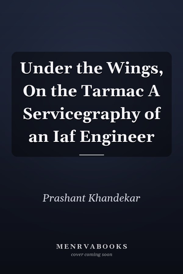 Under the Wings, On the Tarmac A Servicegraphy of an Iaf Engineer