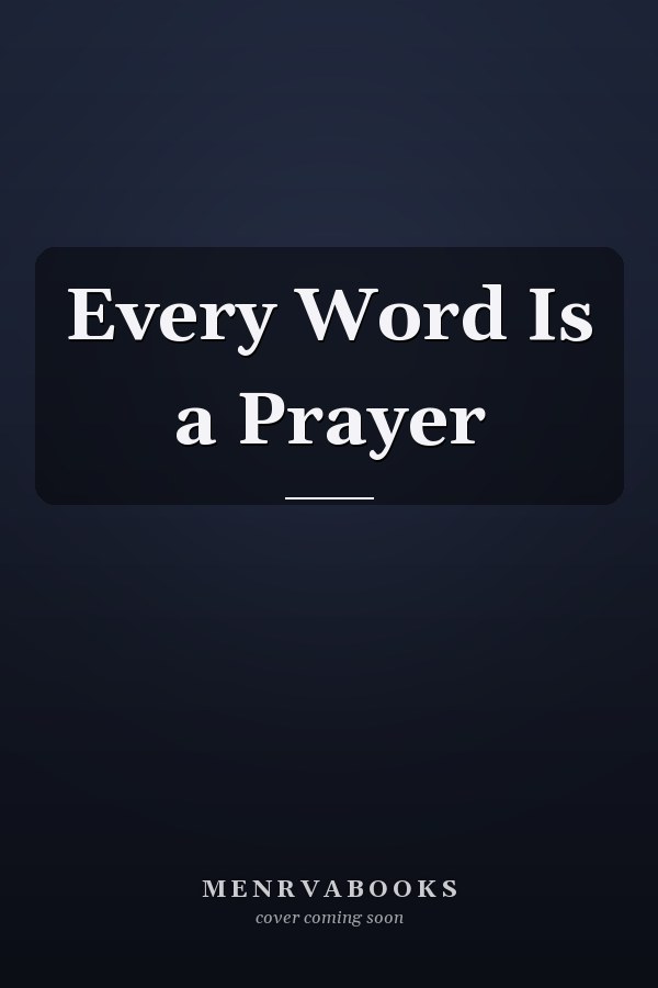 Every Word Is a Prayer
