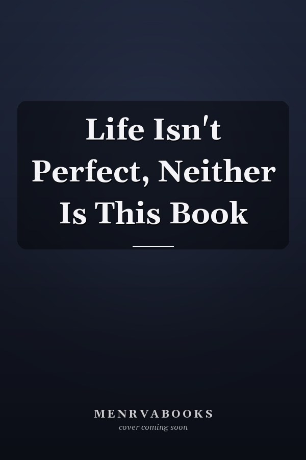 Life Isn't Perfect, Neither Is This Book