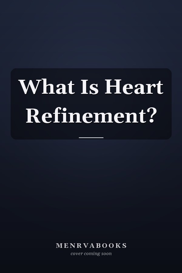 What Is Heart Refinement?