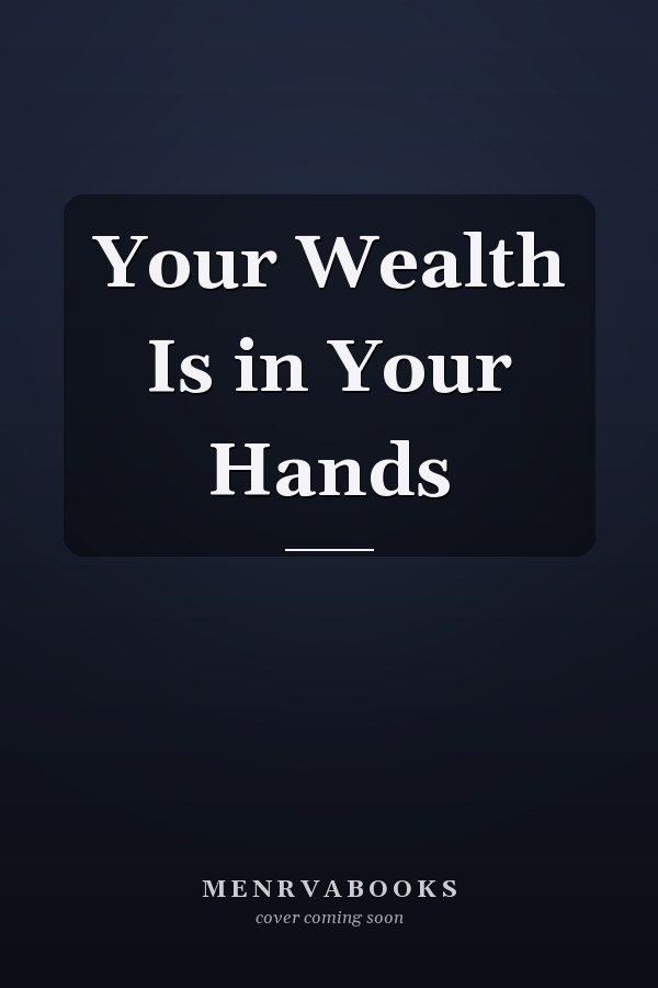 Your Wealth Is in Your Hands