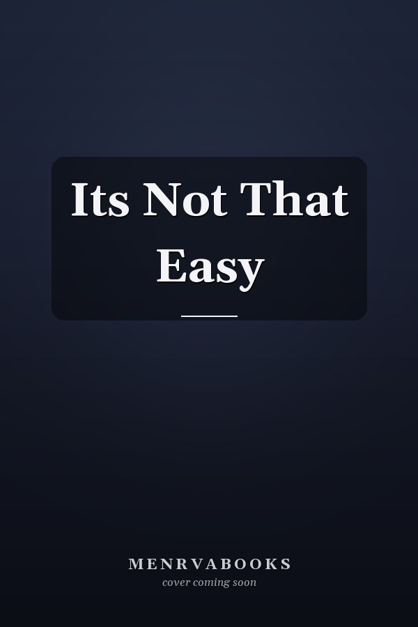 Its Not That Easy