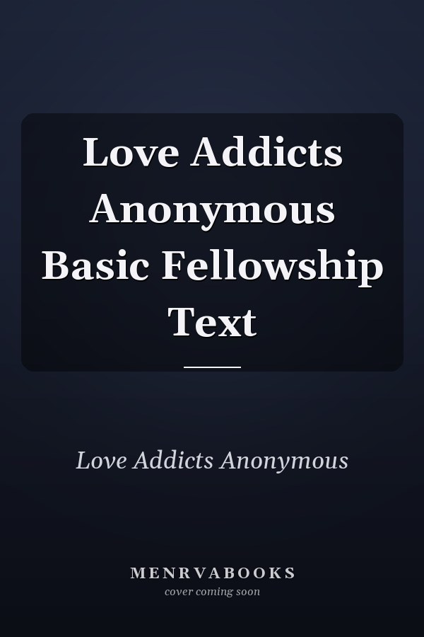 Love Addicts Anonymous Basic Fellowship Text