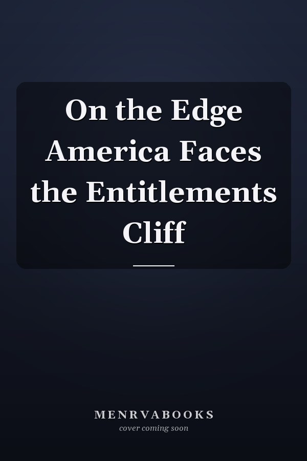On the Edge America Faces the Entitlements Cliff