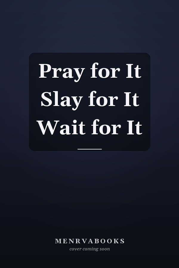 Pray for It Slay for It Wait for It