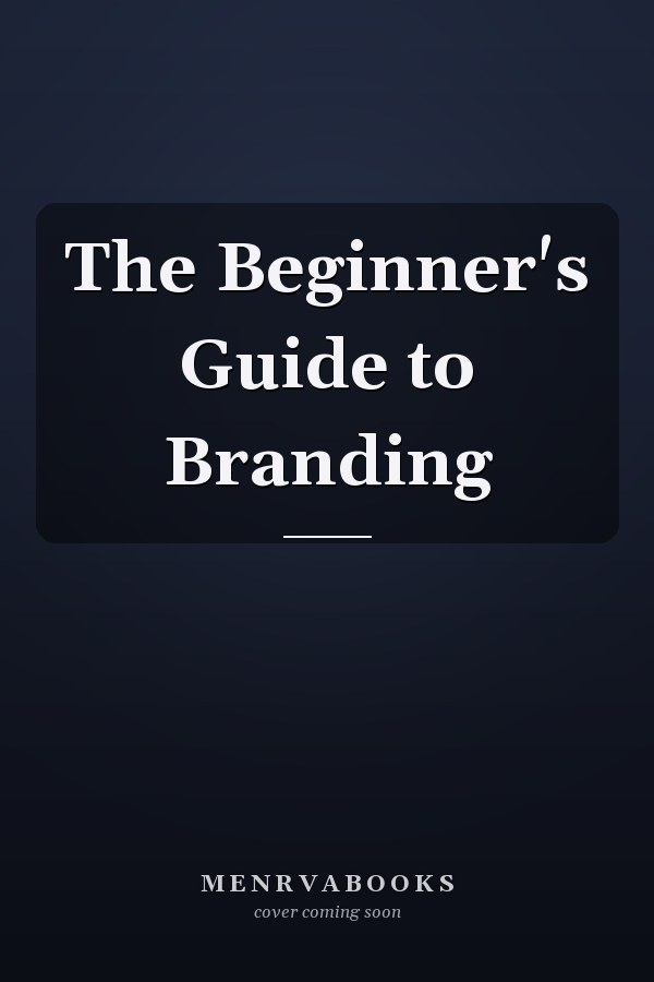 The Beginner's Guide to Branding