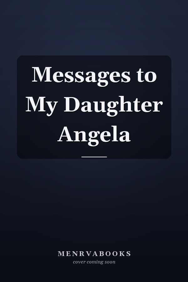 Messages to My Daughter Angela