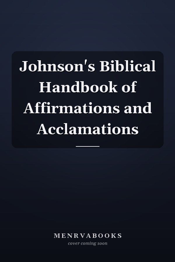 Johnson's Biblical Handbook of Affirmations and Acclamations