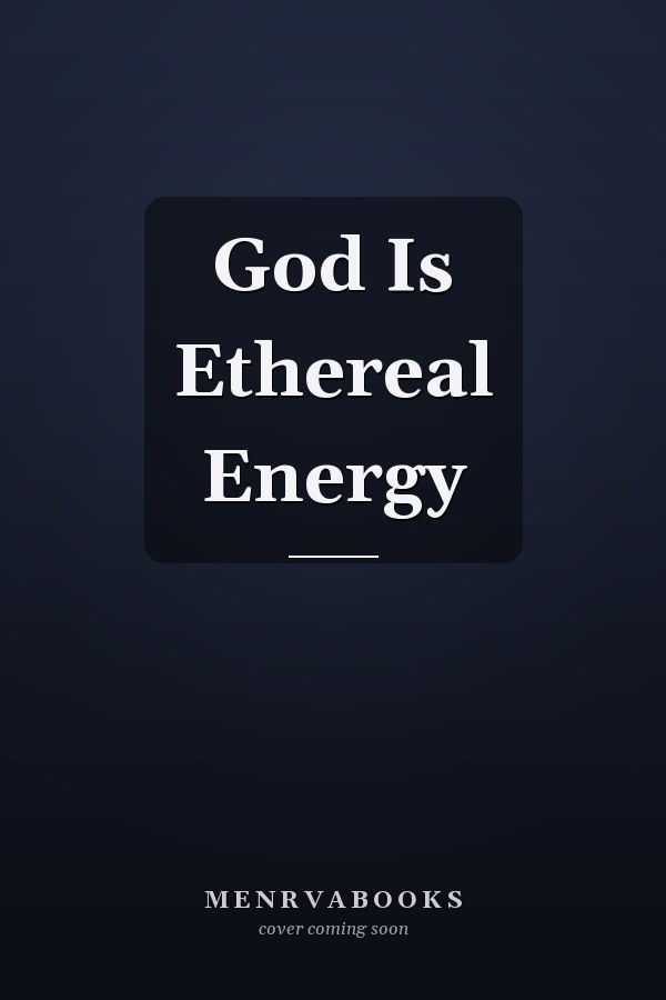 God Is Ethereal Energy