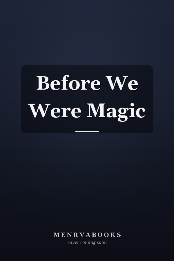 Before We Were Magic