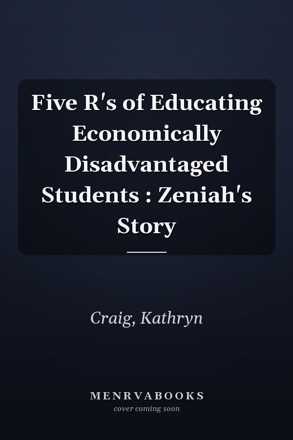 Five R's of Educating Economically Disadvantaged Students : Zeniah's Story